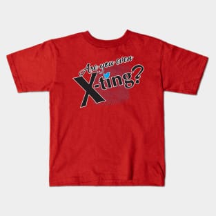 Are you even X-Ting? Kids T-Shirt